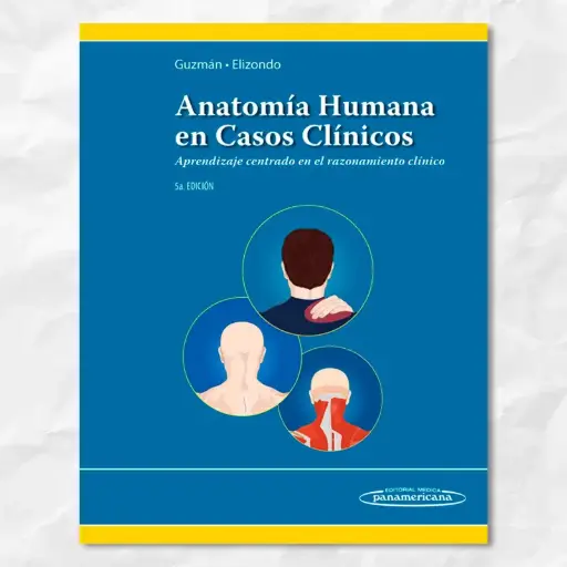 Anatomía Humana en Casos Clínicos. Aprendizaje Centrado en el Razonamiento Clínico. Guzmán-Elizondo. Médica Panamericana